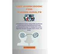 DBT Workbook For Young Adults: A workbook for teens, young adults and parents to help develop emotional well-being and practical exercises for dealing with anxiety, bpd, PTSD, and panic attacks