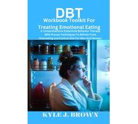 DBT Workbook Toolkit For Treating Emotional Eating: A Comprehensive Dialectical Behavior Therapy With Proven Techniques To Refrain From Overeating and Control Diet For Men And Women