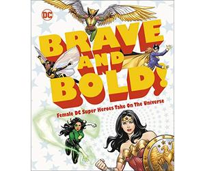 DC Brave and Bold!: Female DC Super Heroes Take on the Universe