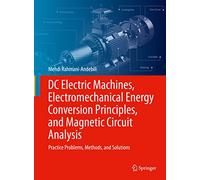 DC Electric Machines, Electromechanical Energy Conversion Principles, and Magnetic Circuit Analysis: Practice Problems, Methods, and Solutions
