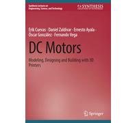 DC Motors: Modeling, Designing and Building with 3D Printers (Synthesis Lectures on Engineering, Science, and Technology)
