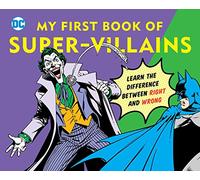 DC Super Heroes: My First Book of Super-Villains, 9: Learn the Difference Between Right and Wrong!