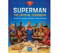 DC: Superman: The Official Cookbook : Recipes from Smallville to the Hall of Justice and Beyond