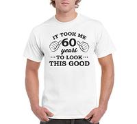 DCG PRINTWEAR Mens 60th Birthday Gift Present It Took 60 Years to Look This Good T Shirt XLarge White