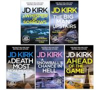 DCI Logan Crime Thrillers 6-10: 5 Books Collection Set By JD Kirk (A Whisper of Sorrows, The Big Man Upstairs, A Death Most Monumental, A Snowball's Chance in Hell & Ahead of the Game)