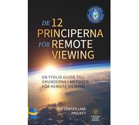 De 12 Principerna för Remote Viewing: En tydlig guide till grunderna i metoden för remote viewing (Principles of Remote Viewing)