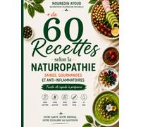 + de 60 recettes selon la naturopathie: Saines, gourmandes et anti-inflammatoires