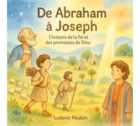 De Abraham à Joseph (Histoire Biblique revisitée)
