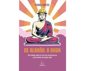 DE ALBAÑIL A BUDA: Una fábula sobre el arte de reconstruirse y de renovar la propia vida (IKIBOOKS)
