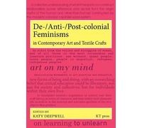 De-/Anti-/Post-colonial Feminisms in Contemporary Art and Textile Crafts