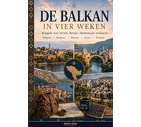 De Balkan in Vier Weken: Reisgids voor Servie, Bosnie, Montenegro en Kosovo