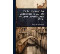 De Belegering En Verdediging Van De Willemstad In Maart 1793...