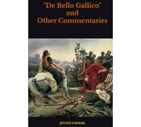 "De Bello Gallico" and Other Commentaries