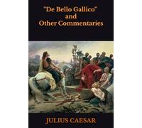 "De Bello Gallico" and Other Commentaries