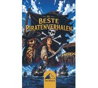 De beste piratenverhalen: Avonturen, veldslagen en waargebeurde legendes van de zee