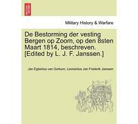 de Bestorming Der Vesting Bergen Op Zoom, Op Den 8sten Maart 1814, Beschreven. [Edited by L. J. F. Janssen.]