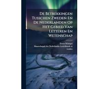 De Betrekkingen Tusschen Zweden En De Nederlanden Op Het Gebied Van Letteren En Wetenschap