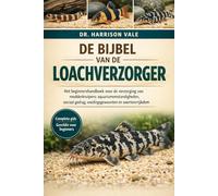 DE BIJBEL VAN DE LOACHVERZORGER: Het beginnershandboek voor de verzorging van modderkruipers: aquariumomstandigheden, sociaal gedrag, voedingsgewoonten en soortenrijkdom