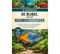 DE BIJBEL VAN DE REGENBOOGVISHOUDER: Een complete verzorgingsgids voor regenboogvisliefhebbers: aquariuminrichting, voeding, kleurversterking, voortplanting en schoolgedrag.