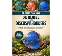 De bijbel voor discusvishouders: Stapsgewijze handleiding voor het houden van discusvissen: voeding, aquariuminrichting, kweken, kleurverbetering en watercondities
