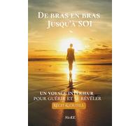 De Bras en Bras jusqu'à SOI: Un voyage intérieur pour guérir et se révéler
