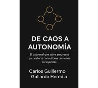 DE CAOS A AUTONOMÍA: El caso real que salva empresas y convierte consultores comunes en leyendas.