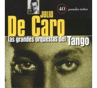 De Caro, Julio - 40 Grandes Exitos: Las Grandes Orquestas Del Tango