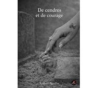 DE CENDRES ET DE COURAGE - AGUILAR Audrey - Éditions El Padrino