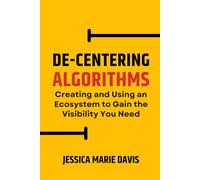 De-Centering Algorithms: Creating and Using an Ecosystem to Gain the Visibility You Need
