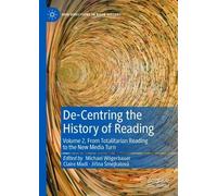 De-Centring the History of Reading: Volume 2, From Totalitarian Reading to the New Media Turn (New Directions in Book History)