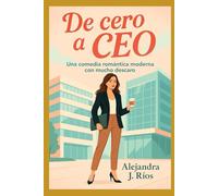 De cero a CEO: El ascenso imparable de Ana: Ambición, Amor y Autodescubrimiento