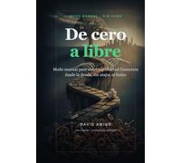 De cero a libre: Modo manual para construir libertad financiera desde la deuda, sin atajos ni humo (Sin humo)