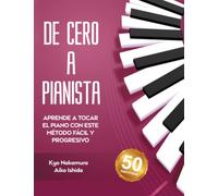 De Cero a Pianista (Aprende a tocar el piano con este método fácil y progresivo) (Descubriendo la música)