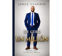 DE CERO A UN MILLÓN: De dónde vienes, no define hacia dónde vas