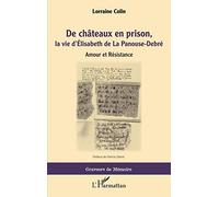 De chateaux en prison, la vie d'Élisabeth de La Panouse-Debré: Amour et Résistance