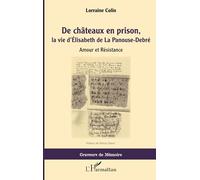 De chateaux en prison, la vie d'Élisabeth de La Panouse-Debré: Amour et Résistance (Graveurs de Mémoire)
