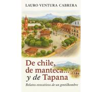 De chile, de manteca… y de Tapana: Relatos evocativos de un gentilhombre