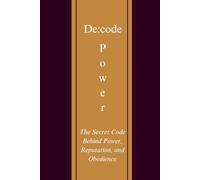 DE:CODE POWER: The Secret Code Behind Power, Reputation, and Obedience (DE:CODE SERIES)