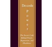 DE:CODE POWER: The Secret Code Behind Power, Reputation, and Obedience (DE:CODE SERIES)