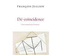 Dé-coïncidence: D'où viennent l'art et l'existence?