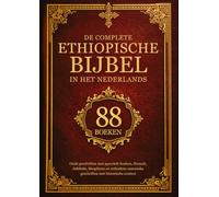 De Complete Ethiopische Bijbel in het Nederlands (88 Boeken): Oude Geschriften met Apocriefe Boeken, Henoch, Jubileën, Meqabyan en Orthodoxe Canonieke Geschriften met Historische Context