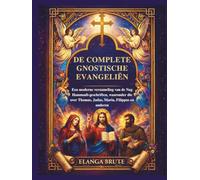 De complete gnostische evangeliën: Een moderne verzameling van de Nag Hammadi-geschriften, waaronder die over Thomas, Judas, Maria, Filippus en anderen