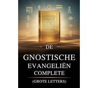 De Complete Gnostische Evangeliën (Grote Letters): 15 Heilige Teksten Uit De Nag Hammadi-Bibliotheek, Waaronder Thomas, Maria, Judas, Filippus En Meer