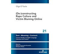 (De-)constructing Rape Culture and Victim Blaming Online: New Solutions and Critical Voices in Contemporary Literature and Language: 21 (Text - ... in English Language, Literature and Culture)