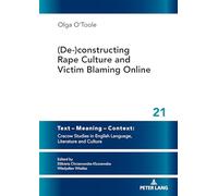 (De-)constructing Rape Culture and Victim Blaming Online: New Solutions and Critical Voices in Contemporary Literature and Language: 21 (Text - ... in English Language, Literature and Culture)