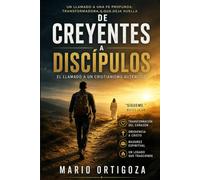 De creyentes a discípulos: El llamado a un cristianismo auténtico