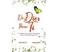 DE: DIOS PARA: TI: 77 señales de que Dios está contigo y que te acercarán más a Él.