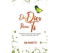 DE: DIOS PARA: TI: 77 señales de que Dios está contigo y que te acercarán más a Él.