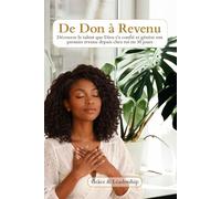 De Don à Revenu: Découvre le talent que Dieu t'a confié et génère ton premier revenu depuis chez toi en 30 jours.