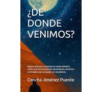 ¿DE DONDE VENIMOS?: Culturas distantes comparten un núcleo simbólico común, una serie de patrones astronómicos, numéricos y mitológicos que no pueden ser coincidencia.